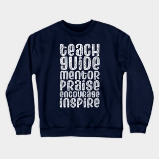 To be a teacher: Teach, guide, mentor, praise, encourage, inspire (white chalk look letters) Crewneck Sweatshirt